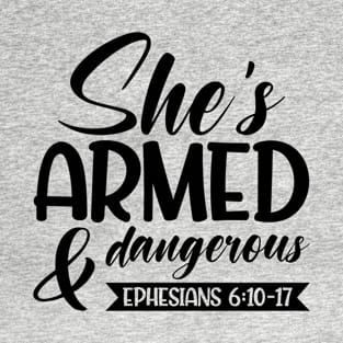 She is Armed and dangerous, Ephesians 6:10-17 T-Shirt